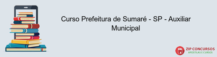 Curso Prefeitura de Sumaré - SP - Auxiliar Municipal