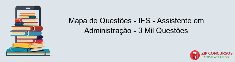 Mapa de Questões - IFS - Assistente em Administração - 3 Mil Questões