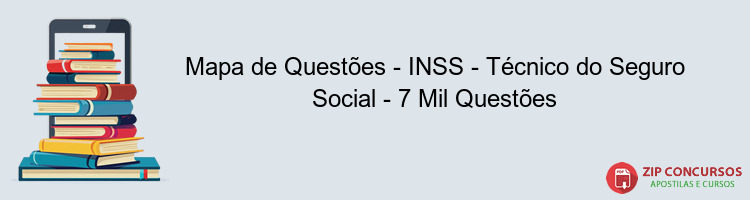 Mapa de Questões - INSS - Técnico do Seguro Social - 7 Mil Questões