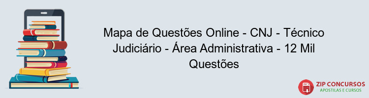 Mapa de Questões Online - CNJ - Técnico Judiciário - Área Administrativa - 12 Mil Questões