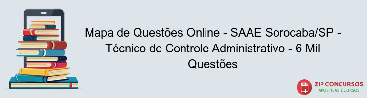 Mapa de Questões Online - SAAE Sorocaba/SP - Técnico de Controle Administrativo - 6 Mil Questões