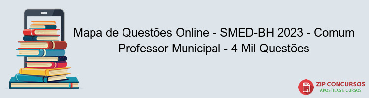 Mapa de Questões Online - SMED-BH 2023 - Comum Professor Municipal - 4 Mil Questões