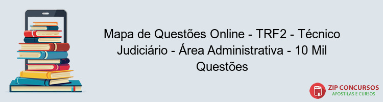 Mapa de Questões Online - TRF2 - Técnico Judiciário - Área Administrativa - 10 Mil Questões