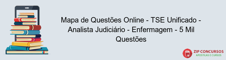 Mapa de Questões Online - TSE Unificado - Analista Judiciário - Enfermagem - 5 Mil Questões