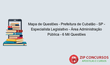 Mapa de Questões - Prefeitura de Cubatão - SP - Especialista Legislativo - Área Administração Pública - 6 Mil Questões