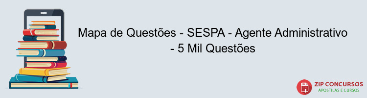 Mapa de Questões - SESPA - Agente Administrativo - 5 Mil Questões