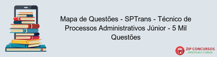 Mapa de Questões - SPTrans - Técnico de Processos Administrativos Júnior - 5 Mil Questões